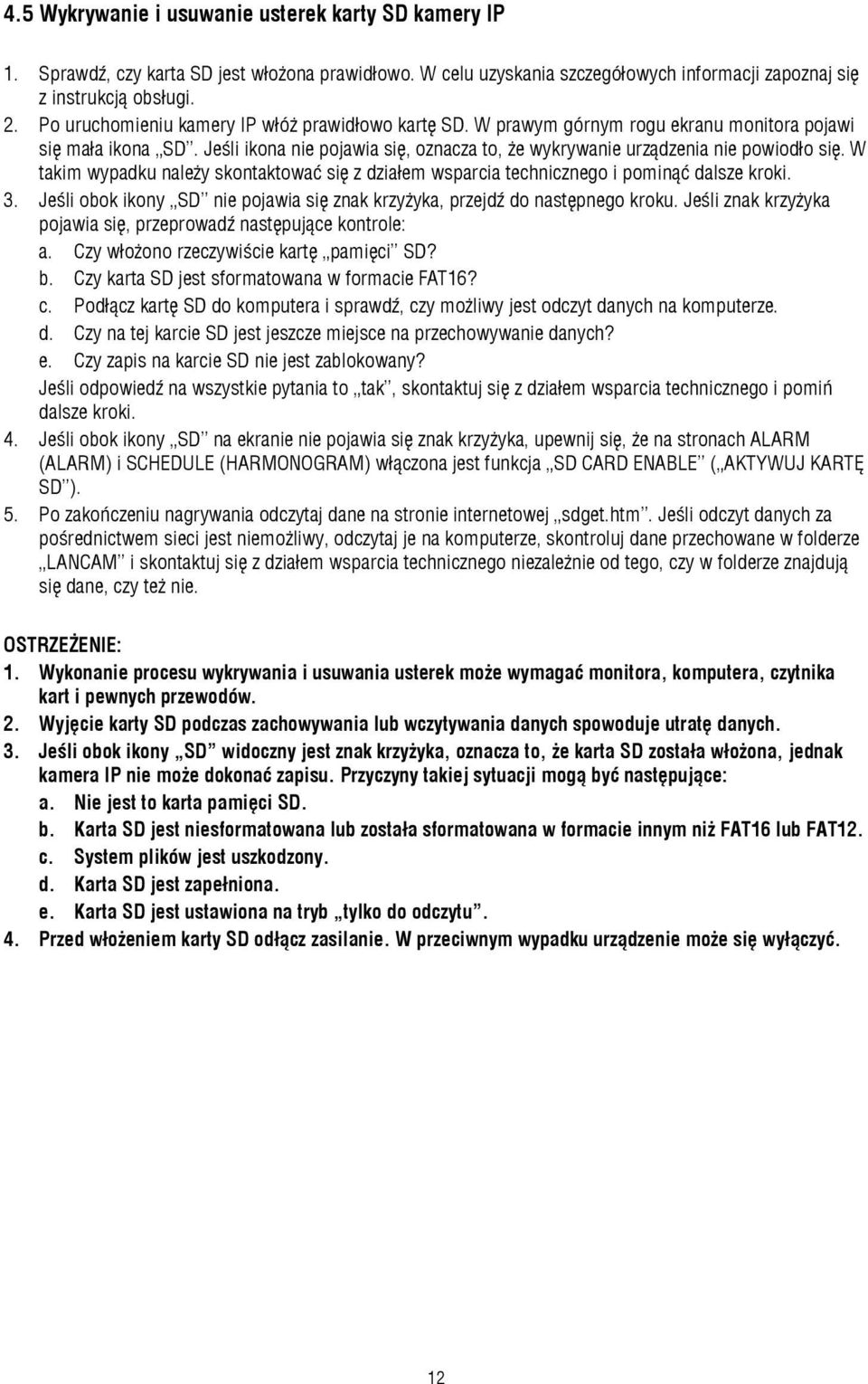 W takim wypadku należy skontaktować się z działem wsparcia technicznego i pominąć dalsze kroki. 3. Jeśli obok ikony SD nie pojawia się znak krzyżyka, przejdź do następnego kroku.