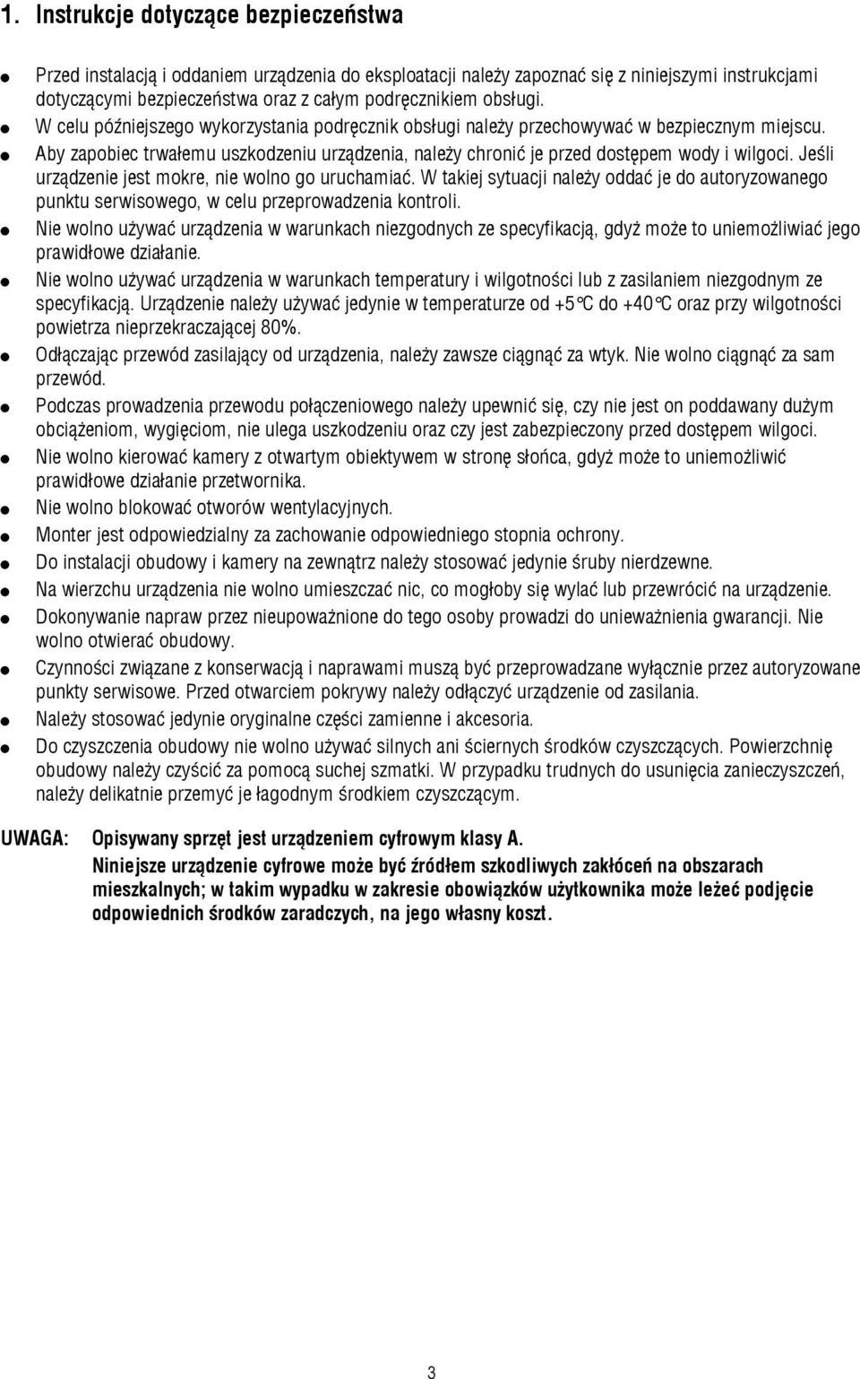 Jeśli urządzenie jest mokre, nie wolno go uruchamiać. W takiej sytuacji należy oddać je do autoryzowanego punktu serwisowego, w celu przeprowadzenia kontroli.