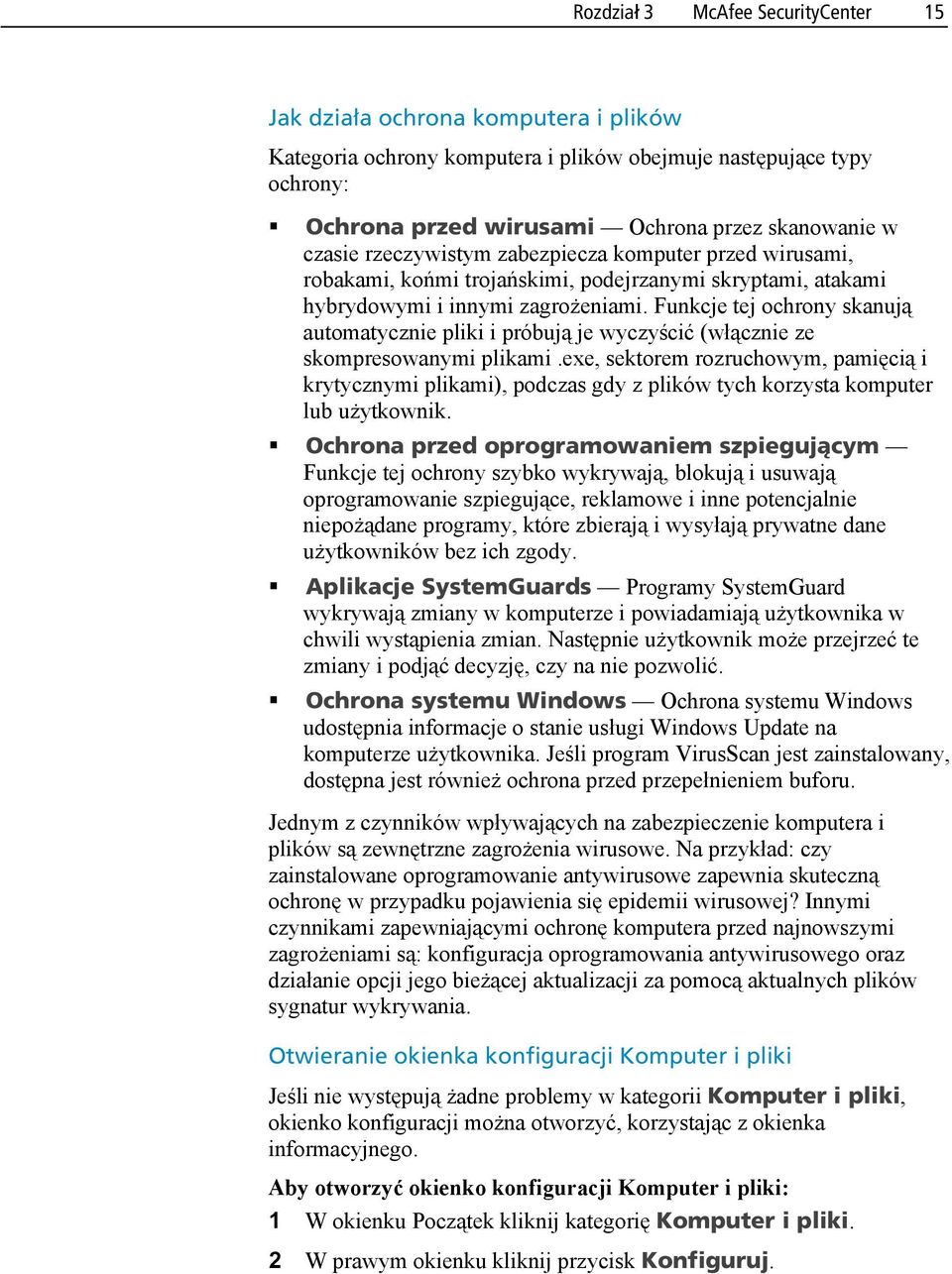 Funkcje tej ochrony skanują automatycznie pliki i próbują je wyczyścić (włącznie ze skompresowanymi plikami.