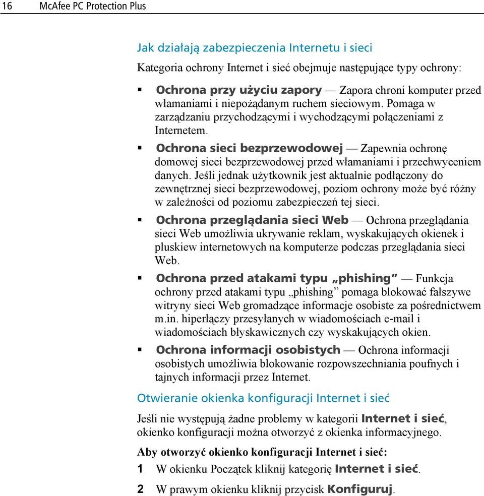 Ochrona sieci bezprzewodowej Zapewnia ochronę domowej sieci bezprzewodowej przed włamaniami i przechwyceniem danych.