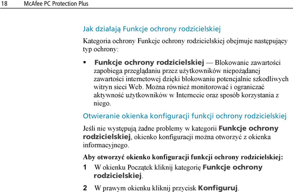 Można również monitorować i ograniczać aktywność użytkowników w Internecie oraz sposób korzystania z niego.