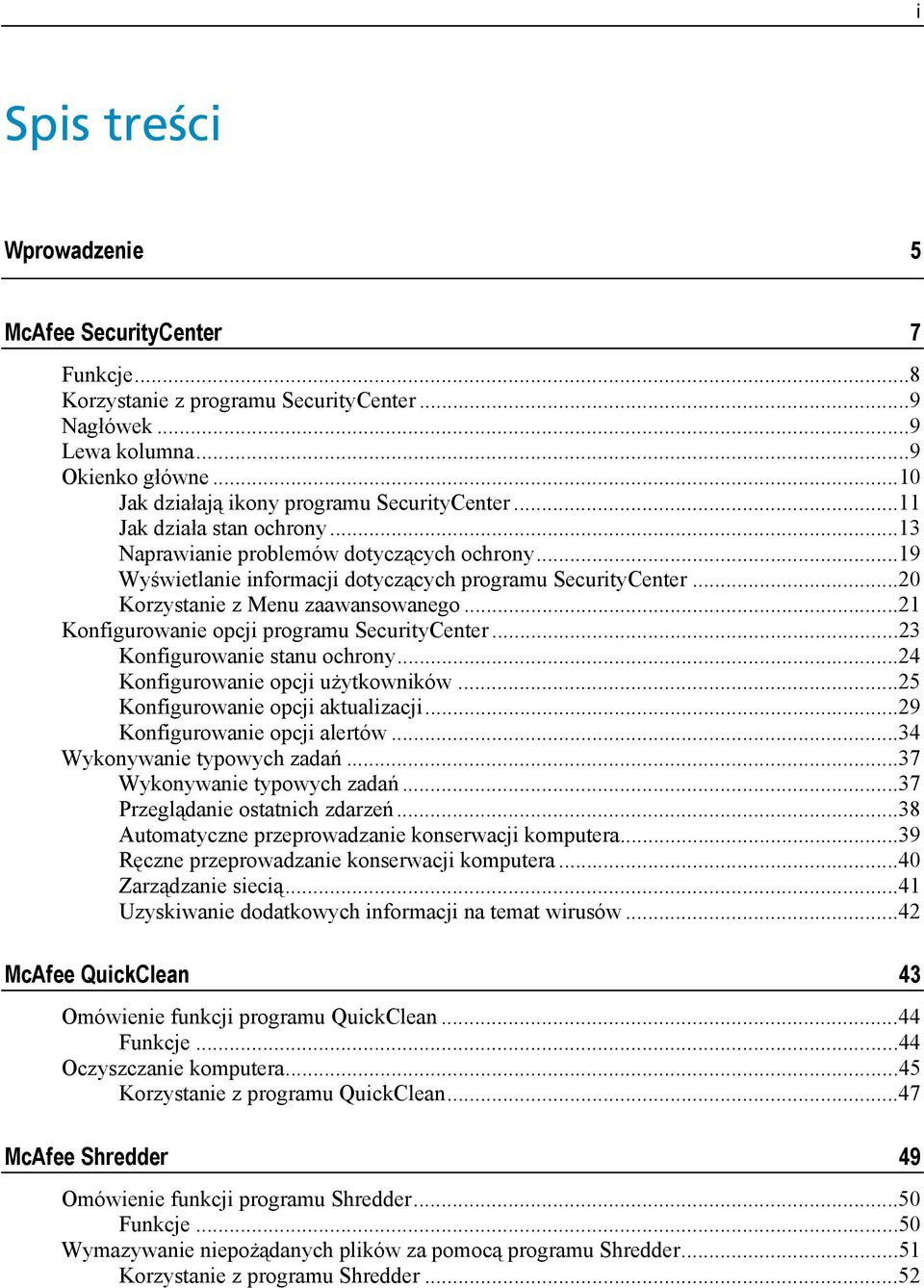 ..21 Konfigurowanie opcji programu SecurityCenter...23 Konfigurowanie stanu ochrony...24 Konfigurowanie opcji użytkowników...25 Konfigurowanie opcji aktualizacji...29 Konfigurowanie opcji alertów.