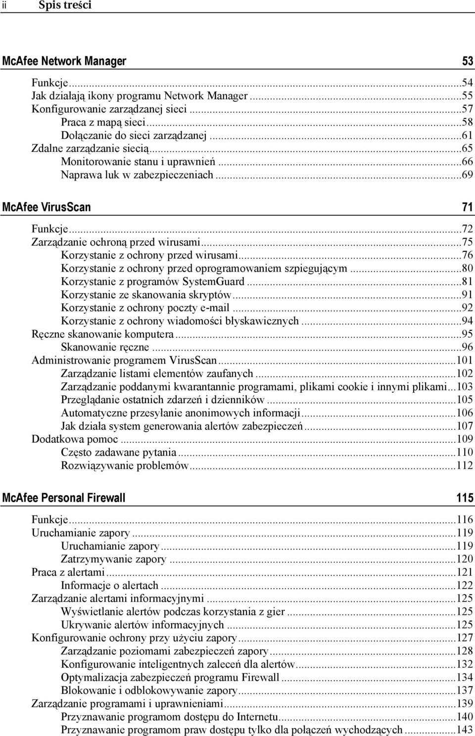 ..75 Korzystanie z ochrony przed wirusami...76 Korzystanie z ochrony przed oprogramowaniem szpiegującym...80 Korzystanie z programów SystemGuard...81 Korzystanie ze skanowania skryptów.