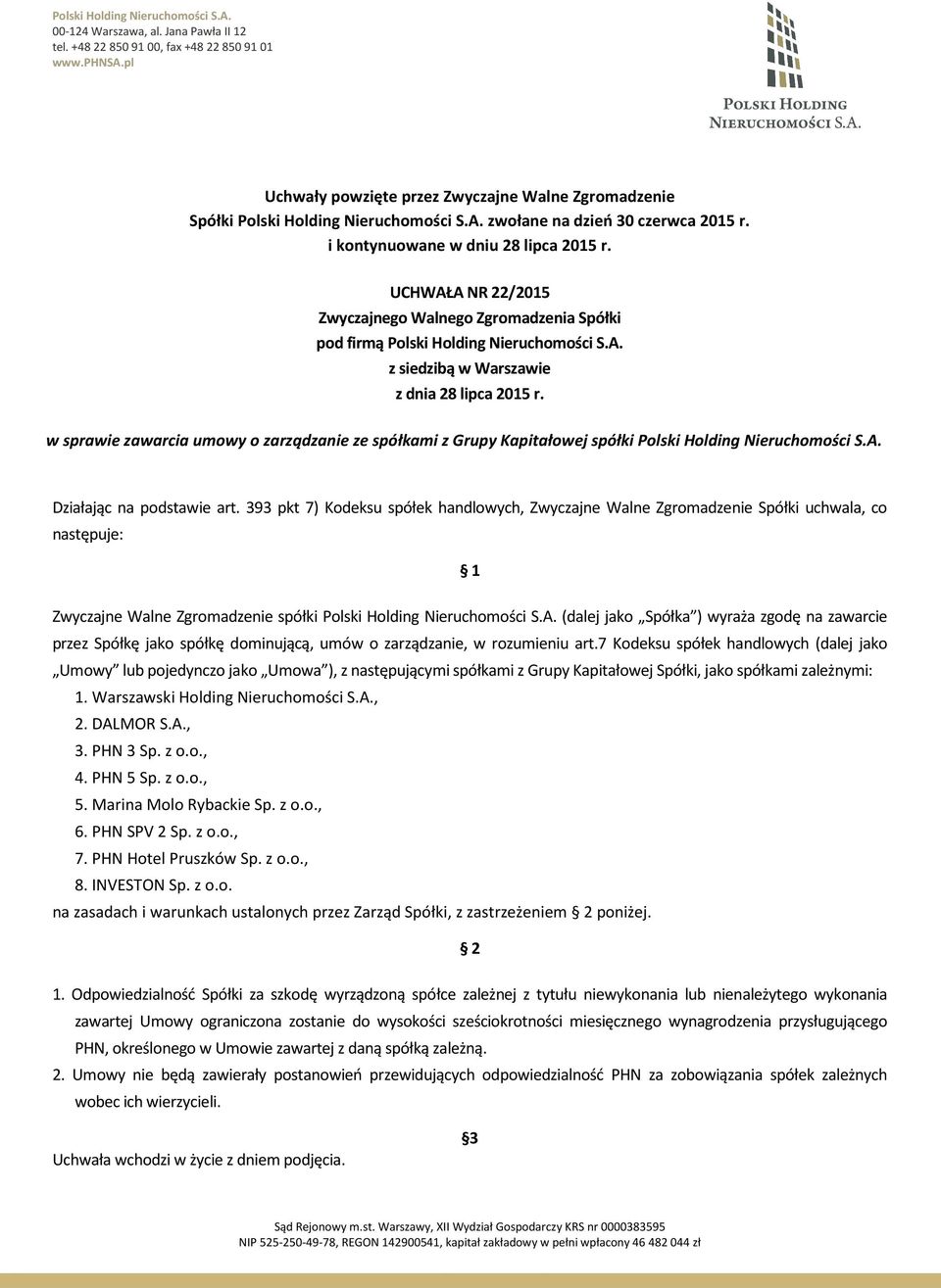 UCHWAŁA NR 22/2015 w sprawie zawarcia umowy o zarządzanie ze spółkami z Grupy Kapitałowej spółki Polski Holding Nieruchomości S.A. Działając na podstawie art.