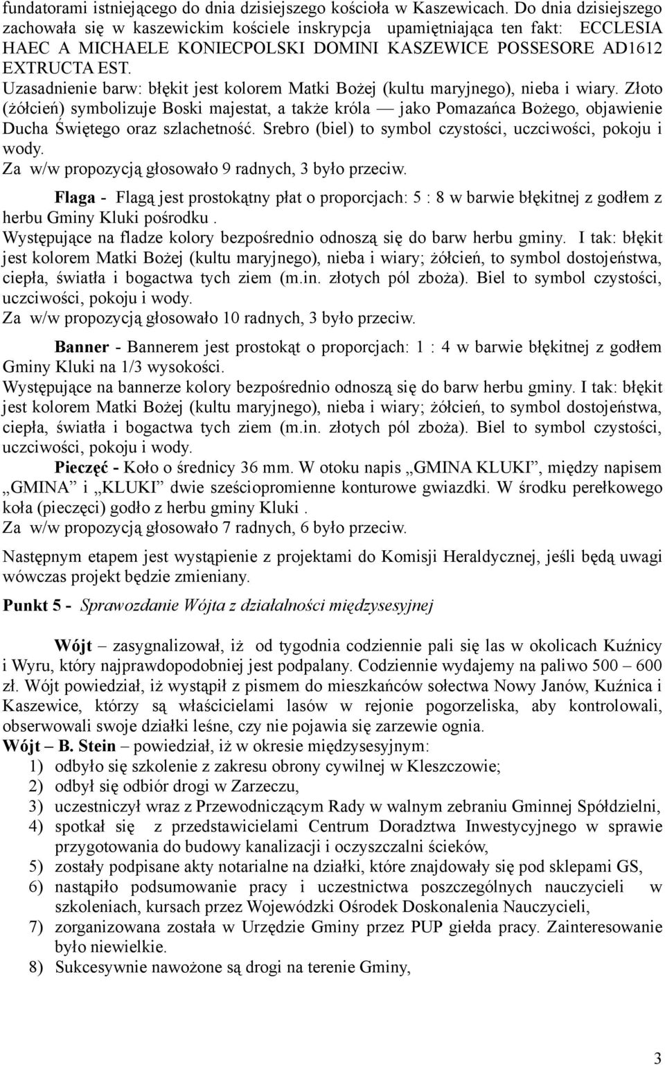 Uzasadnienie barw: błękit jest kolorem Matki Bożej (kultu maryjnego), nieba i wiary.