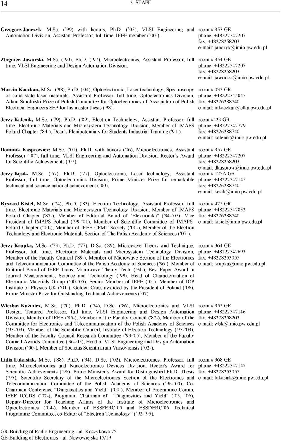 D. ('04), Optoelectronic, Laser technology, Spectroscopy of solid state laser materials,, full time, Optoelectronics Division, Adam Smoliński Prize of Polish Committee for Optoelectronics of