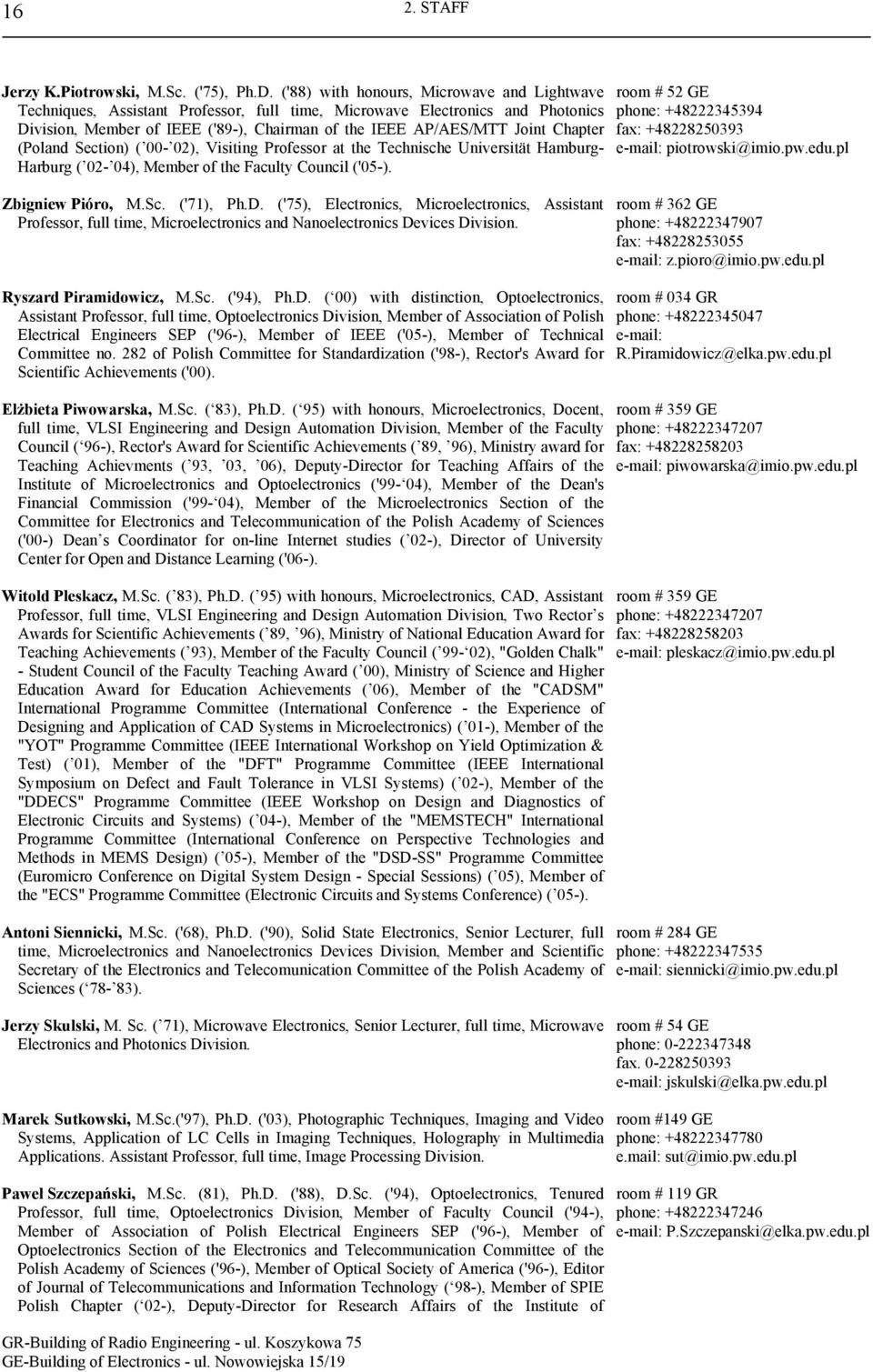 00-02), Visiting Professor at the Technische Universität Hamburg- Harburg ( 02-04), Member of the Faculty Council ('05-). room # 52 GE phone: +48222345394 fax: +48228250393 e-mail: piotrowski@imio.pw.