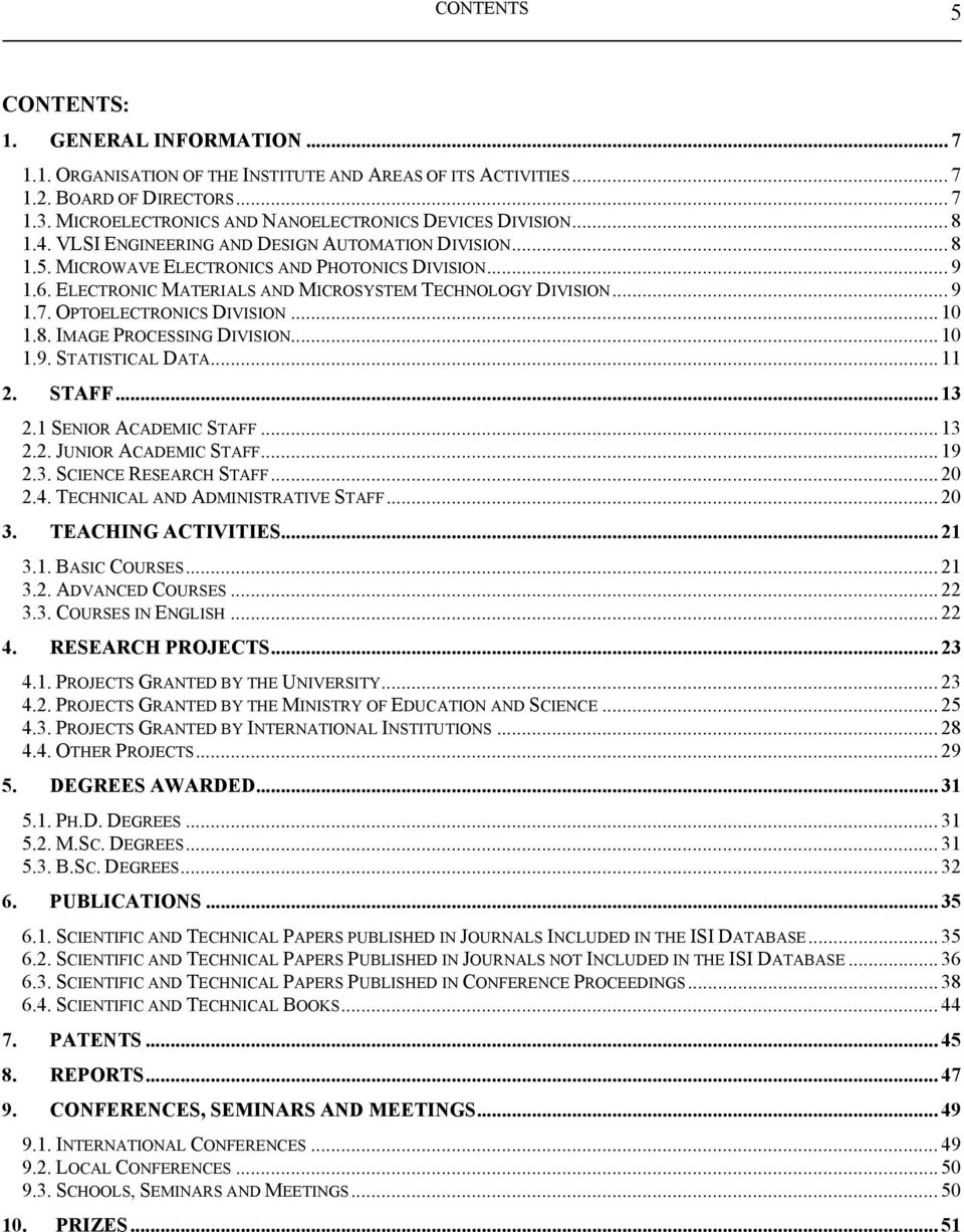 ELECTRONIC MATERIALS AND MICROSYSTEM TECHNOLOGY DIVISION... 9 1.7. OPTOELECTRONICS DIVISION... 10 1.8. IMAGE PROCESSING DIVISION... 10 1.9. STATISTICAL DATA... 11 2. STAFF... 13 2.