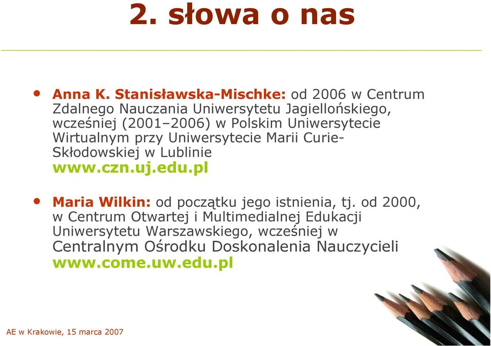 w Polskim Uniwersytecie Wirtualnym przy Uniwersytecie Marii Curie- Skłodowskiej w Lublinie www.czn.uj.edu.