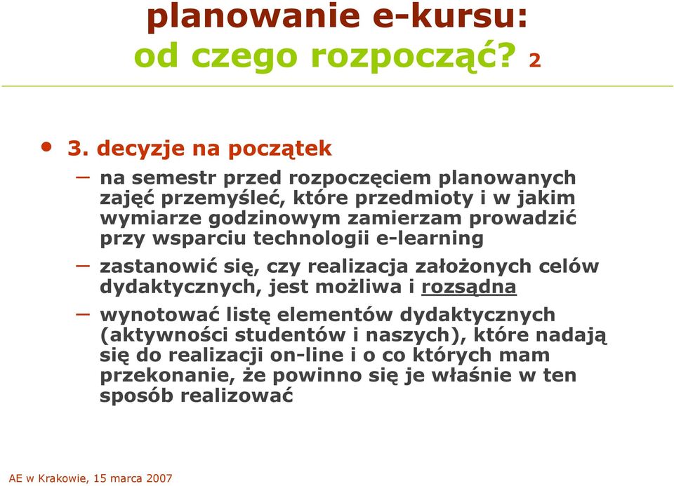 zamierzam prowadzić przy wsparciu technologii e-learning zastanowić się, czy realizacja załoŝonych celów dydaktycznych, jest