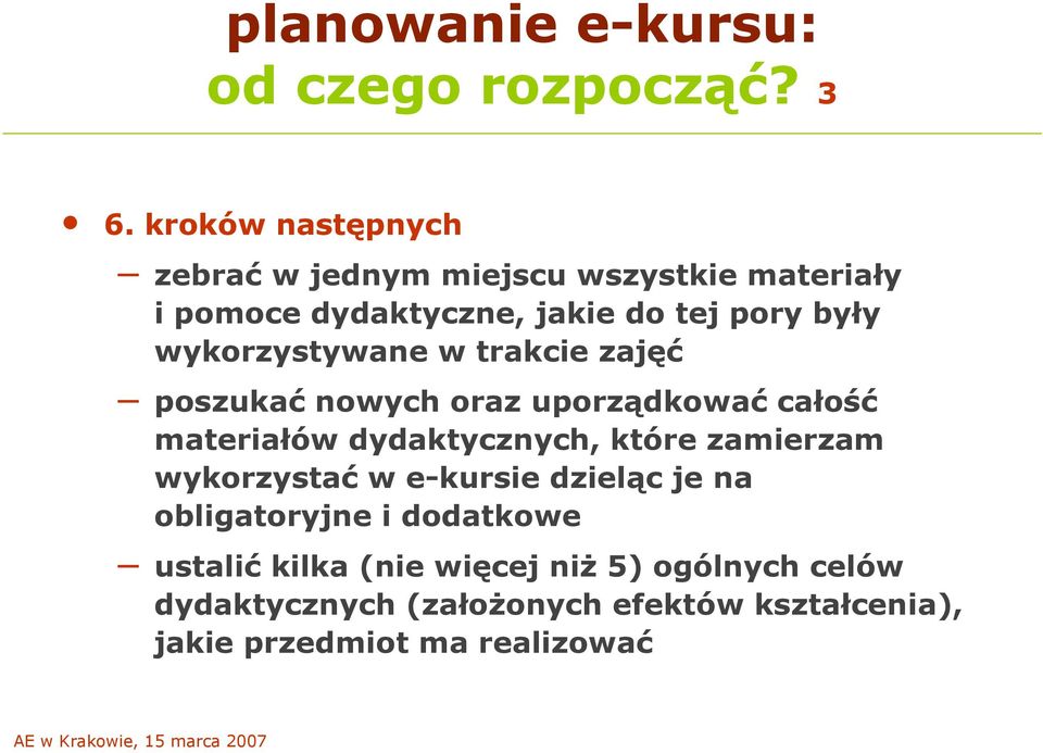 wykorzystywane w trakcie zajęć poszukać nowych oraz uporządkować całość materiałów dydaktycznych, które zamierzam