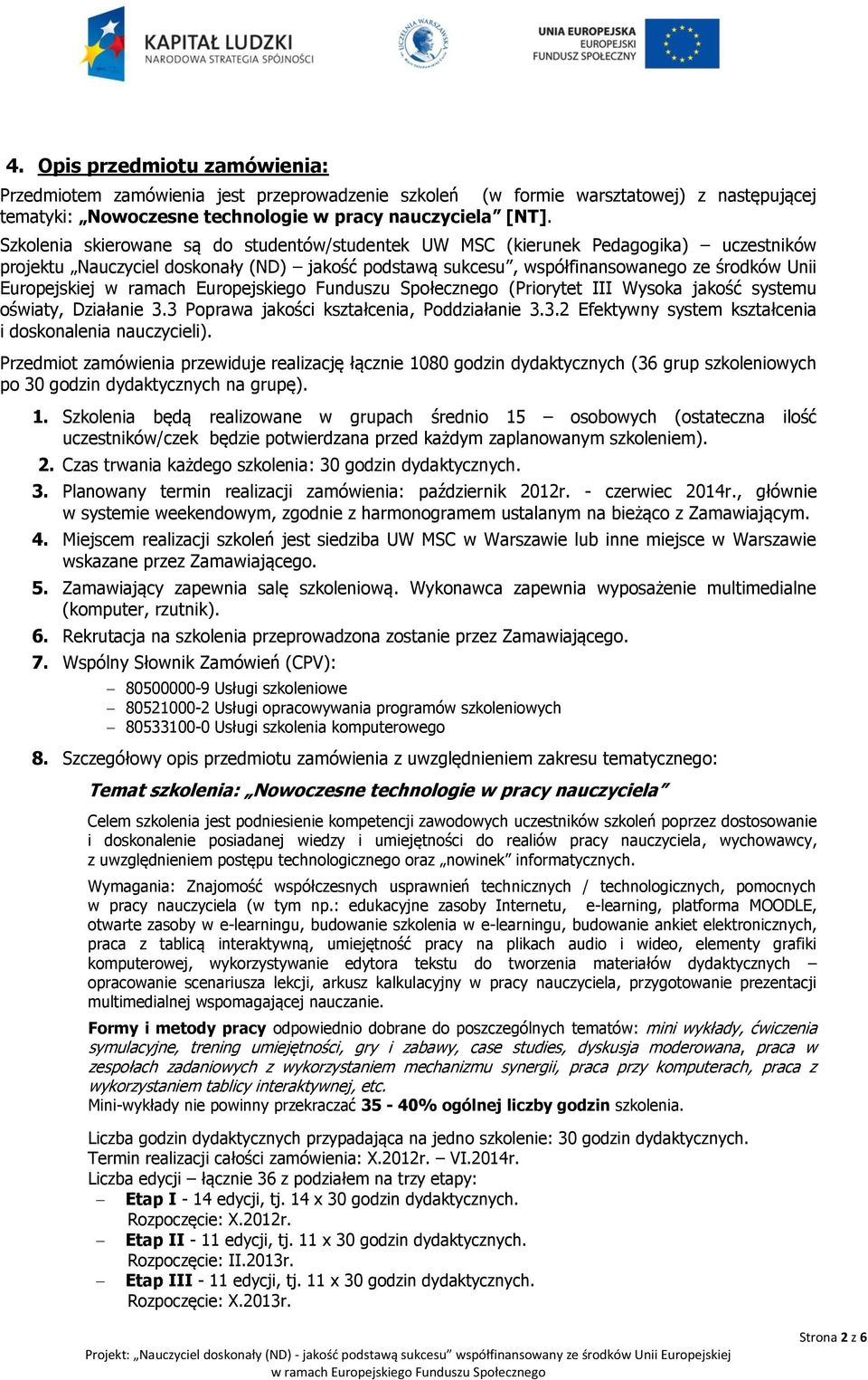 (Priorytet III Wysoka jakość systemu oświaty, Działanie 3.3 Poprawa jakości kształcenia, Poddziałanie 3.3.2 Efektywny system kształcenia i doskonalenia nauczycieli).