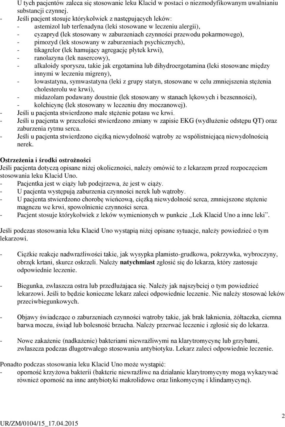 - pimozyd (lek stosowany w zaburzeniach psychicznych), - tikagrelor (lek hamujący agregację płytek krwi), - ranolazyna (lek nasercowy), - alkaloidy sporyszu, takie jak ergotamina lub