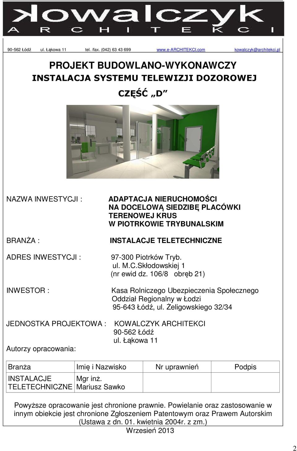 NIERUCHOMOŚCI NA DOCELOWĄ SIEDZIBĘ PLACÓWKI TERENOWEJ KRUS W PIOTRKOWIE TRYBUNALSKIM INSTALACJE TELETECHNICZNE 97-300 Piotrków Tryb. ul. M.C.Skłodowskiej 1 (nr ewid dz.