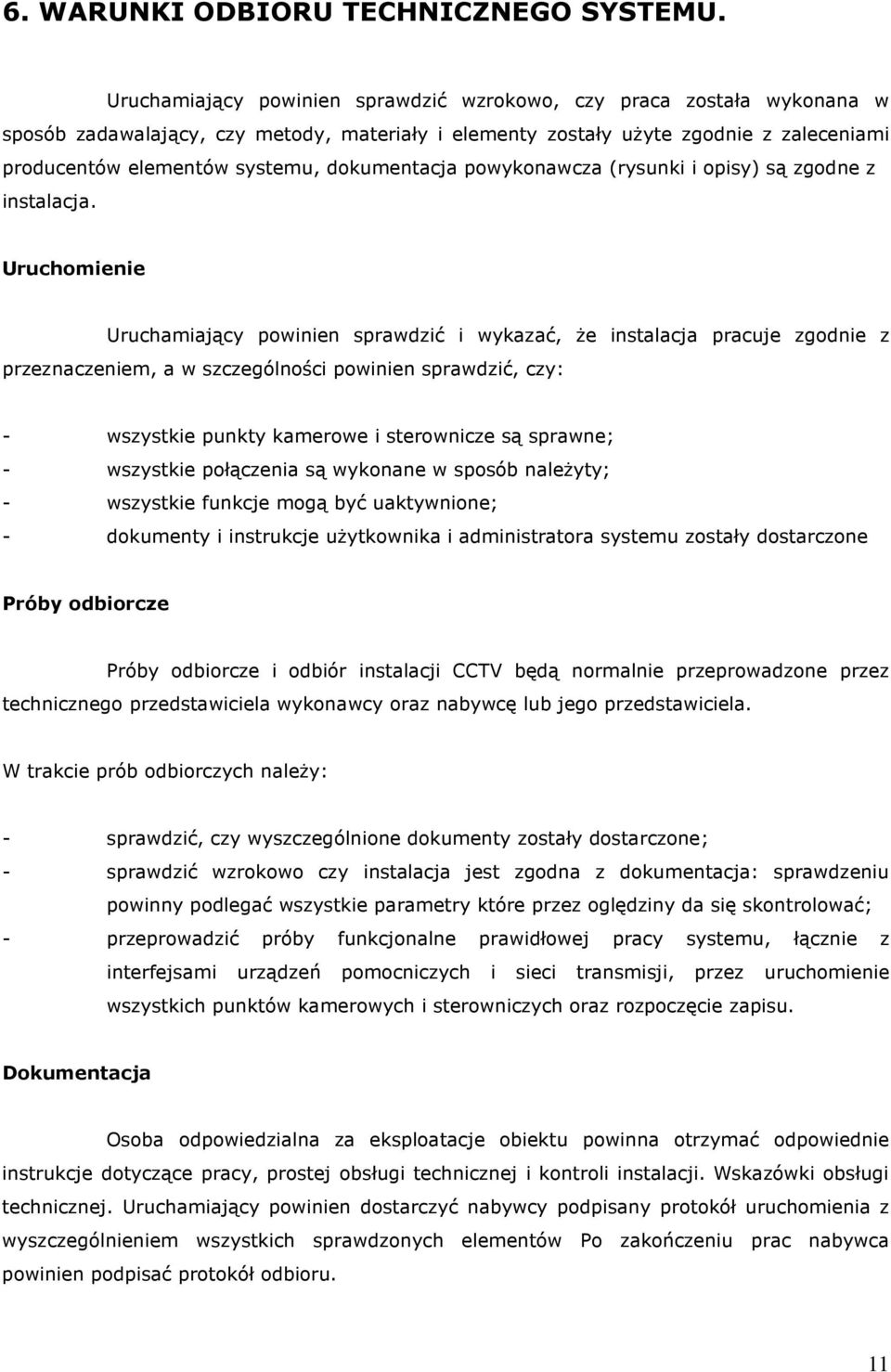 dokumentacja powykonawcza (rysunki i opisy) są zgodne z instalacja.