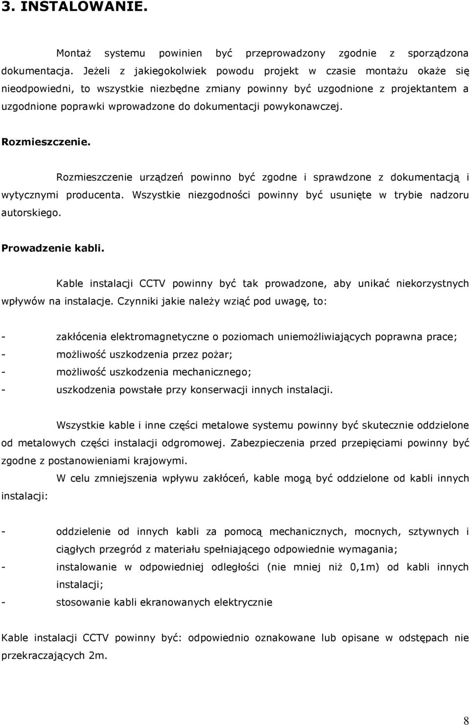 powykonawczej. Rozmieszczenie. Rozmieszczenie urządzeń powinno być zgodne i sprawdzone z dokumentacją i wytycznymi producenta. Wszystkie niezgodności powinny być usunięte w trybie nadzoru autorskiego.