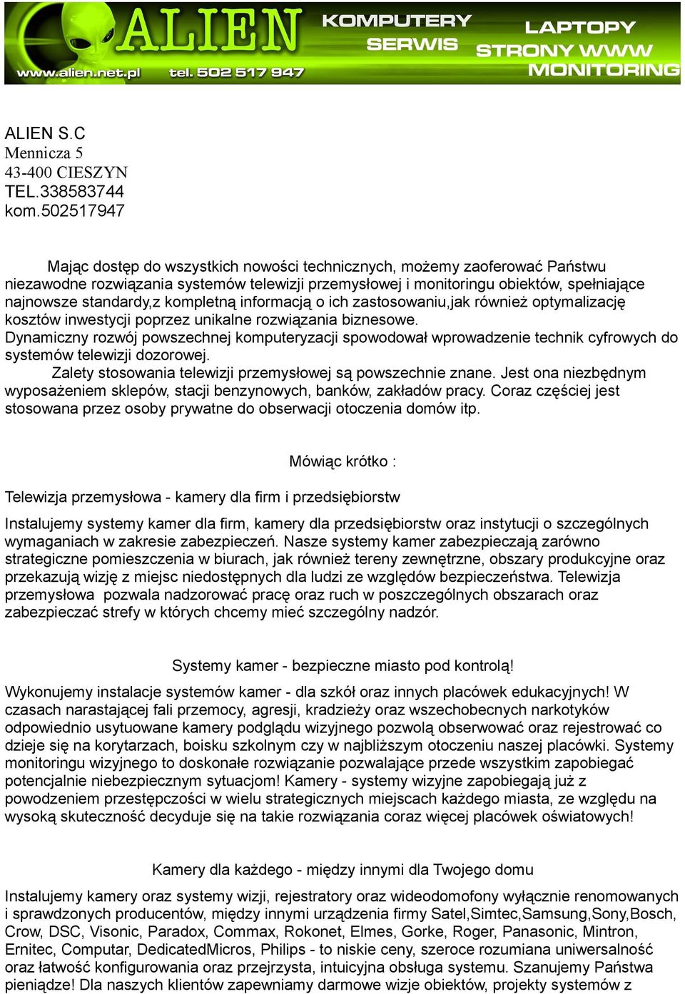 kompletną informacją o ich zastosowaniu,jak również optymalizację kosztów inwestycji poprzez unikalne rozwiązania biznesowe.