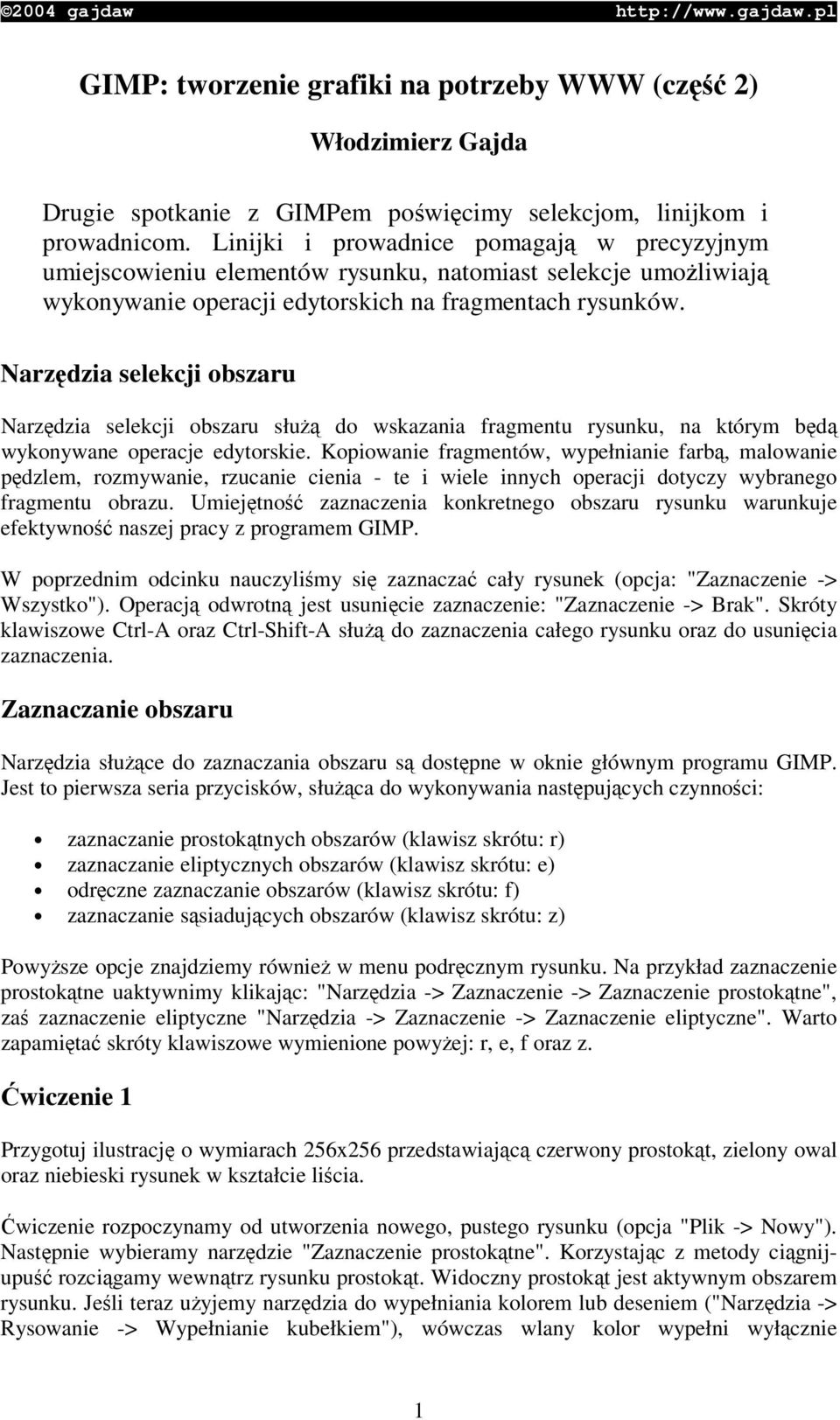 Narzdzia selekcji obszaru Narzdzia selekcji obszaru słu do wskazania fragmentu rysunku, na którym bd wykonywane operacje edytorskie.