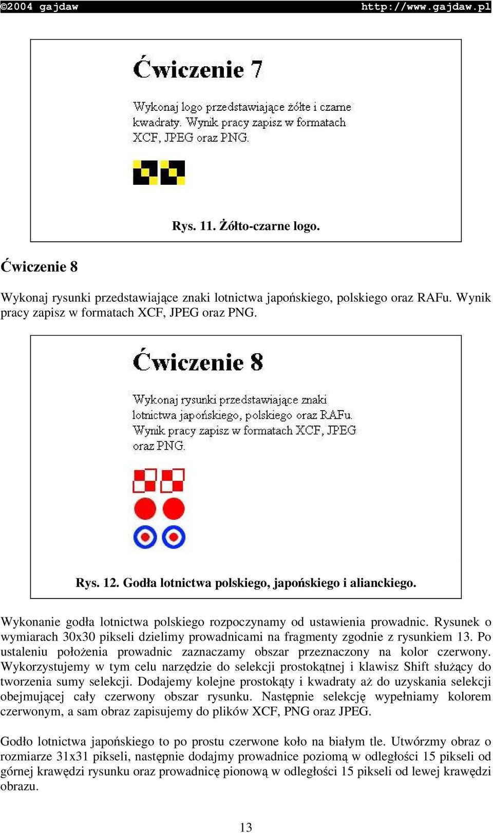 Rysunek o wymiarach 30x30 pikseli dzielimy prowadnicami na fragmenty zgodnie z rysunkiem 13. Po ustaleniu połoenia prowadnic zaznaczamy obszar przeznaczony na kolor czerwony.