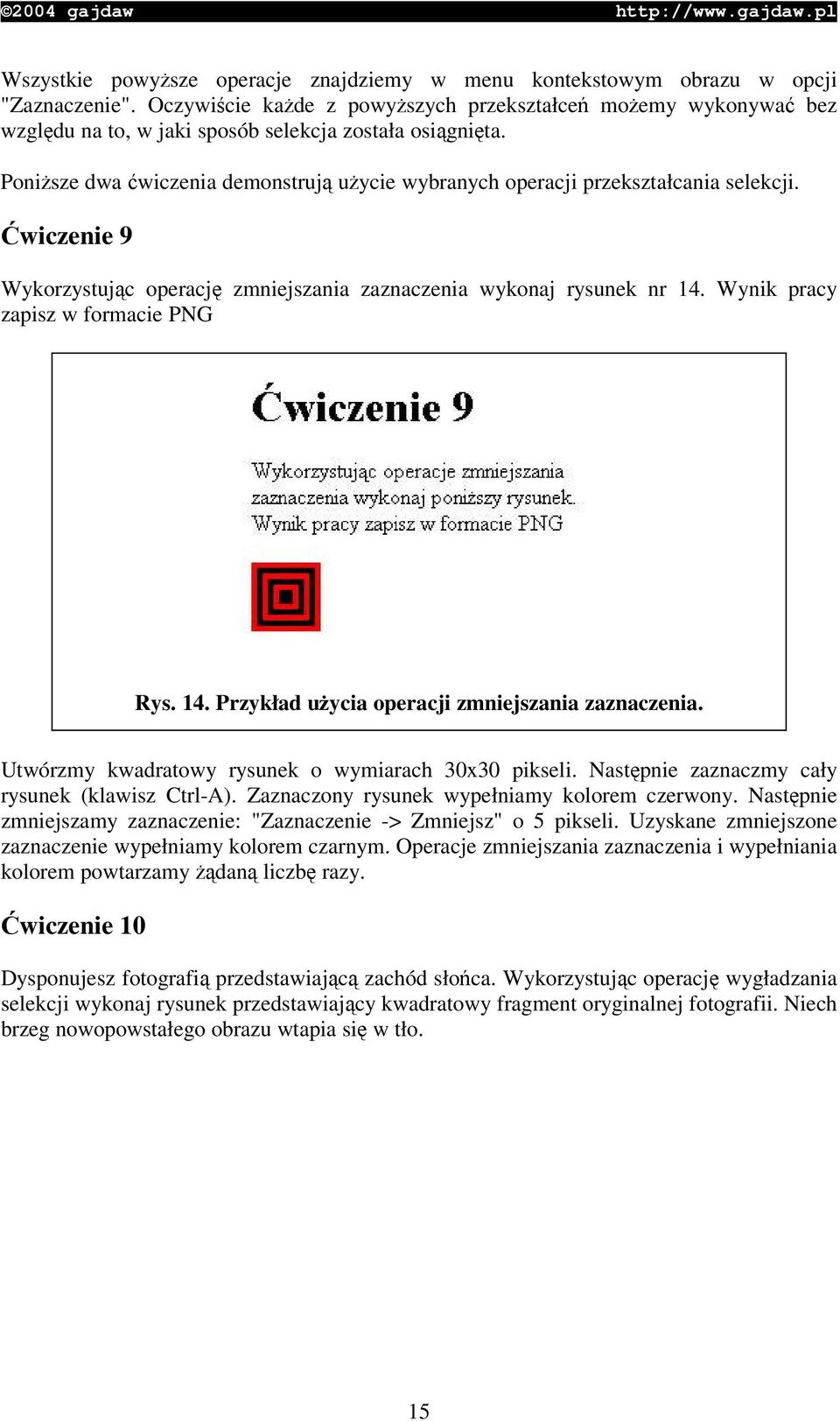 wiczenie 9 Wykorzystujc operacj zmniejszania zaznaczenia wykonaj rysunek nr 14. Wynik pracy zapisz w formacie PNG Rys. 14. Przykład uycia operacji zmniejszania zaznaczenia.