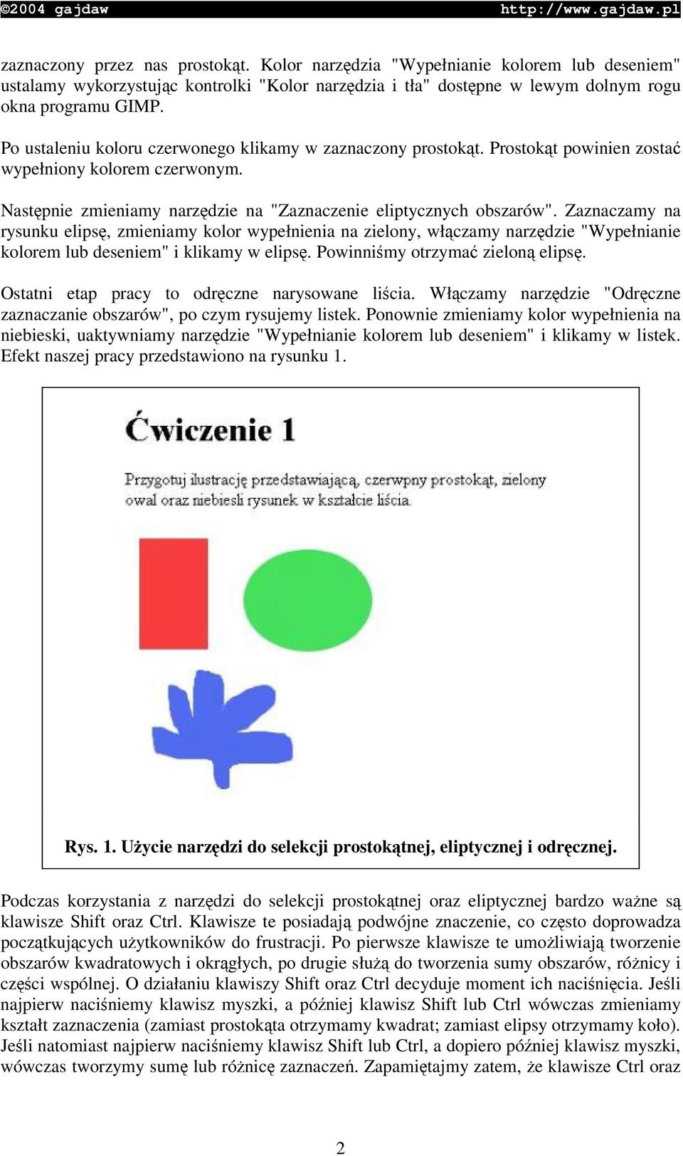 Zaznaczamy na rysunku elips, zmieniamy kolor wypełnienia na zielony, włczamy narzdzie "Wypełnianie kolorem lub deseniem" i klikamy w elips. Powinnimy otrzyma zielon elips.