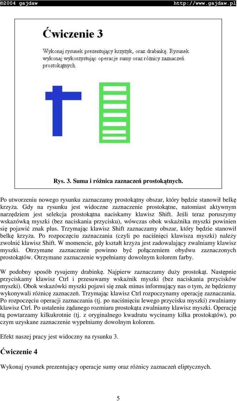 Jeli teraz poruszymy wskazówk myszki (bez naciskania przycisku), wówczas obok wskanika myszki powinien si pojawi znak plus. Trzymajc klawisz Shift zaznaczamy obszar, który bdzie stanowił belk krzya.