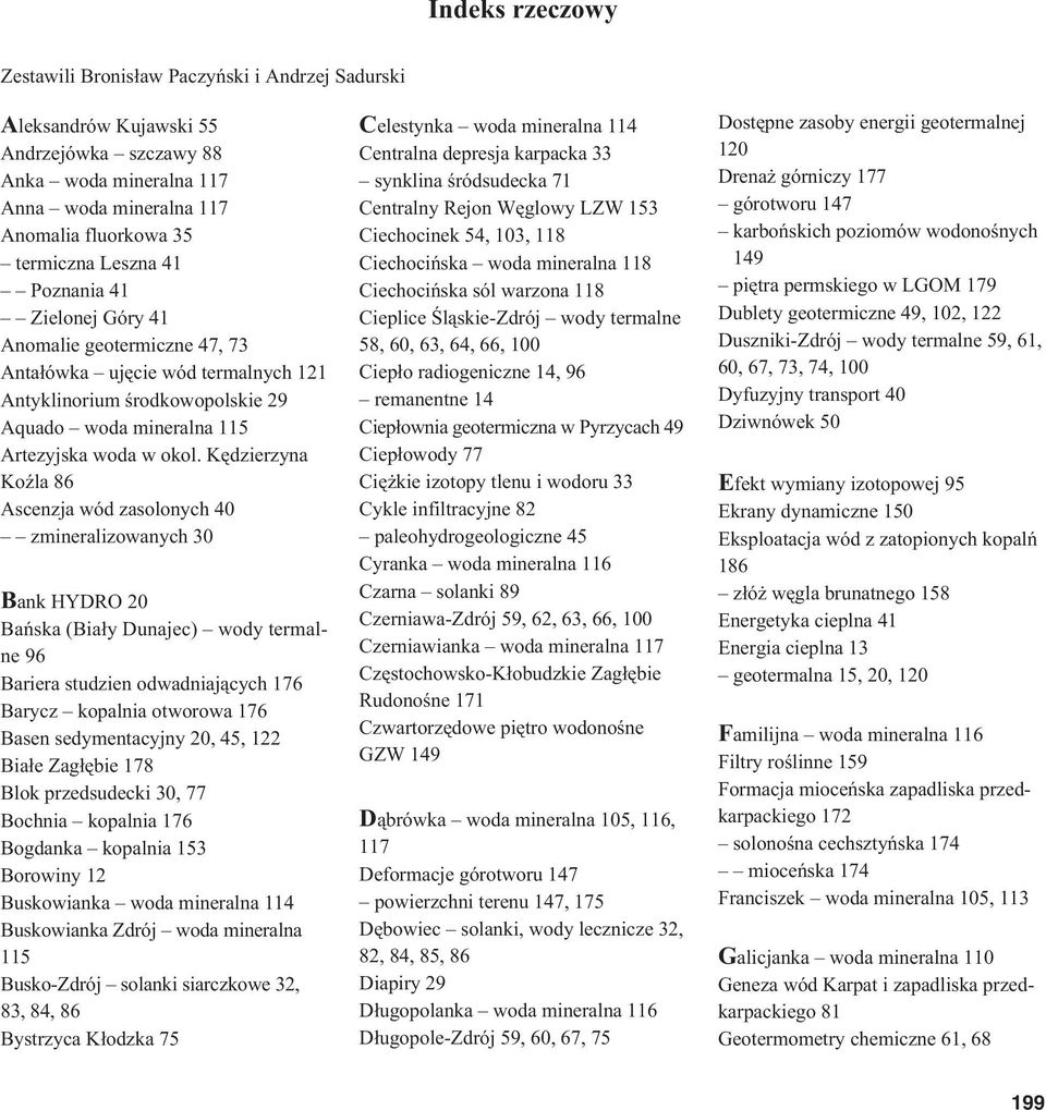 Kêdzierzyna KoŸla 86 Ascenzja wód zasolonych 40 zmineralizowanych 30 Bank HYDRO 20 Bañska (Bia³y Dunajec) wody termalne 96 Bariera studzien odwadniaj¹cych 176 Barycz kopalnia otworowa 176 Basen