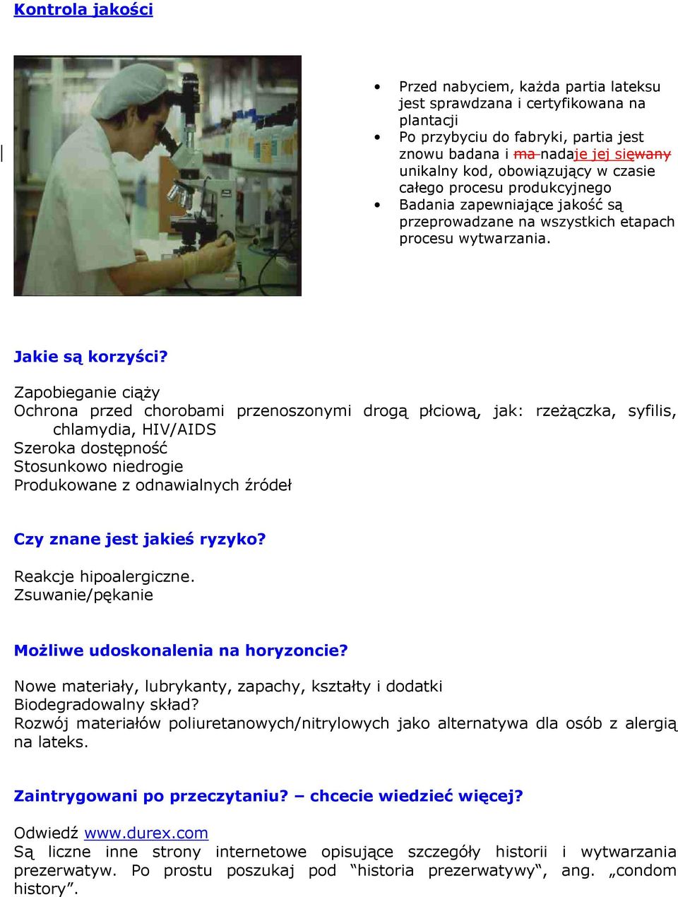 Zapobieganie ciąŝy Ochrona przed chorobami przenoszonymi drogą płciową, jak: rzeŝączka, syfilis, chlamydia, HIV/AIDS Szeroka dostępność Stosunkowo niedrogie Produkowane z odnawialnych źródeł Czy