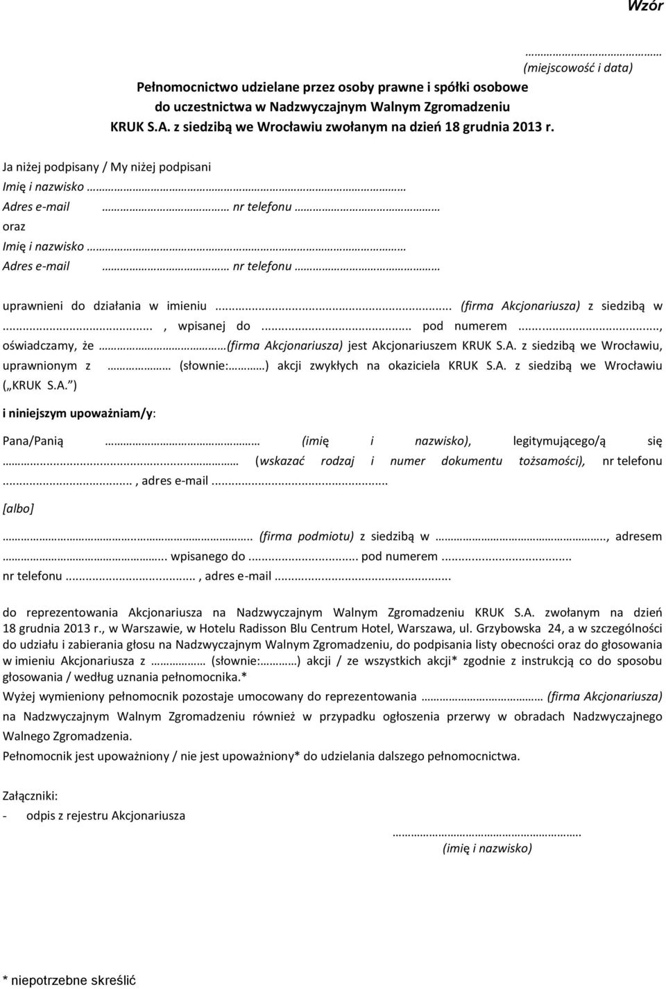 Ja niżej podpisany / My niżej podpisani Imię i nazwisko Adres e-mail nr telefonu oraz Imię i nazwisko Adres e-mail nr telefonu uprawnieni do działania w imieniu... (firma Akcjonariusza) z siedzibą w.