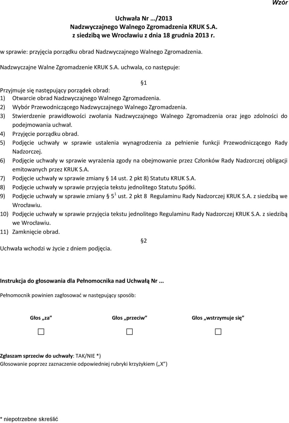 3) Stwierdzenie prawidłowości zwołania Nadzwyczajnego Walnego Zgromadzenia oraz jego zdolności do podejmowania uchwał. 4) Przyjęcie porządku obrad.