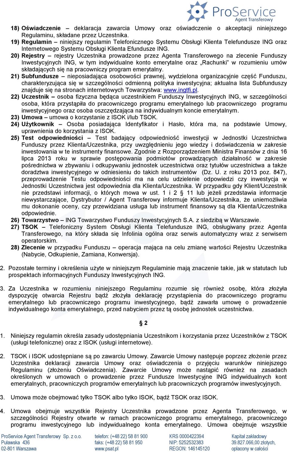 20) Rejestry rejestry Uczestnika prowadzone przez Agenta Transferowego na zlecenie Funduszy Inwestycyjnych ING, w tym indywidualne konto emerytalne oraz Rachunki w rozumieniu umów składających się na