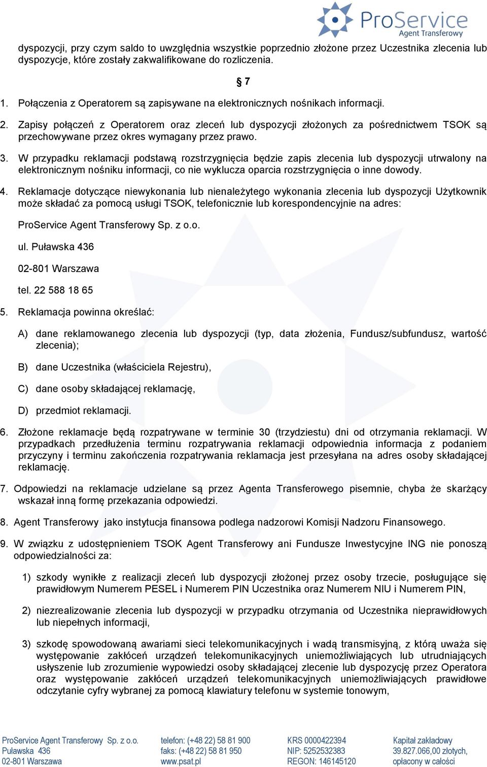 Zapisy połączeń z Operatorem oraz zleceń lub dyspozycji złożonych za pośrednictwem TSOK są przechowywane przez okres wymagany przez prawo. 3.