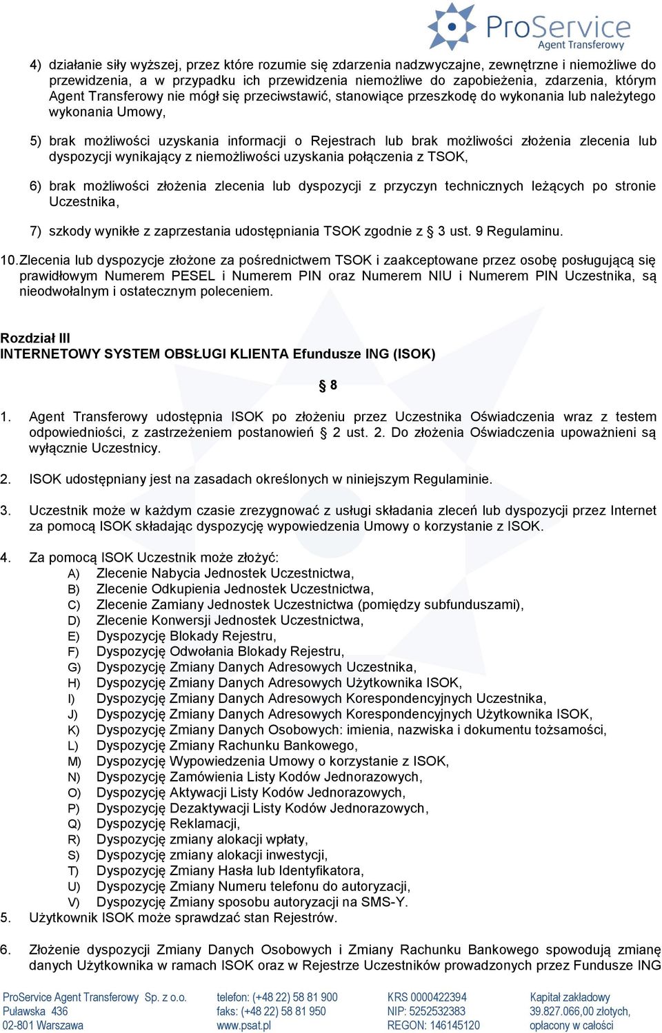 lub dyspozycji wynikający z niemożliwości uzyskania połączenia z TSOK, 6) brak możliwości złożenia zlecenia lub dyspozycji z przyczyn technicznych leżących po stronie Uczestnika, 7) szkody wynikłe z