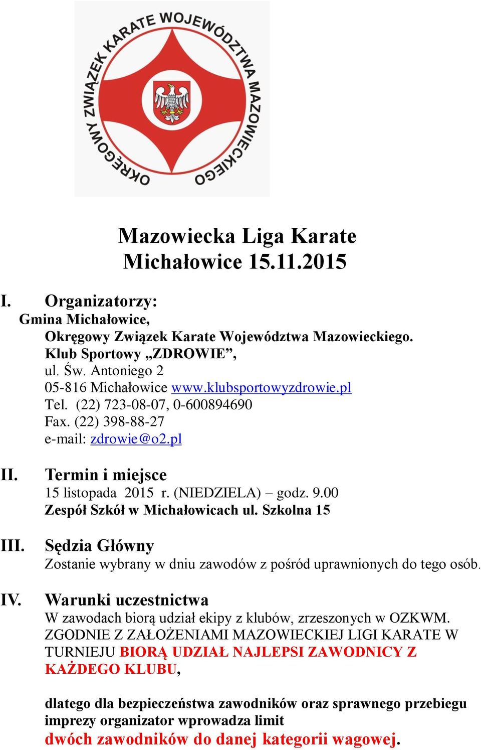 00 Zespół Szkół w Michałowicach ul. Szkolna 15 Sędzia Główny Zostanie wybrany w dniu zawodów z pośród uprawnionych do tego osób.