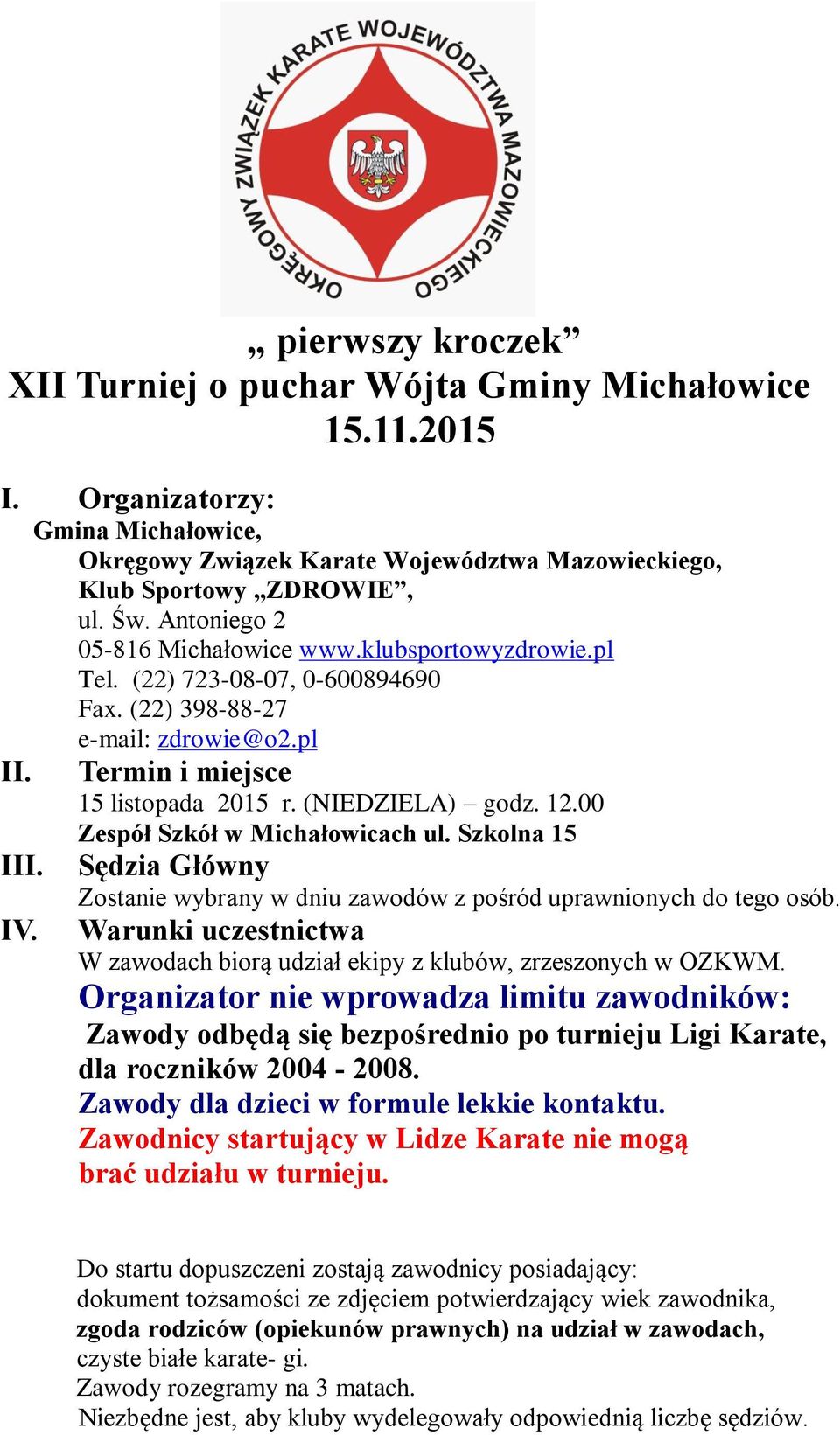 00 Zespół Szkół w Michałowicach ul. Szkolna 15 III. Sędzia Główny IV. Zostanie wybrany w dniu zawodów z pośród uprawnionych do tego osób.