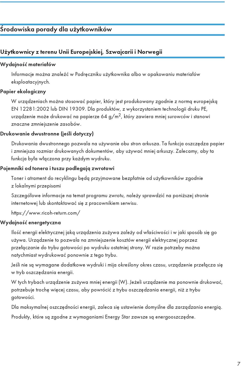 Dla produktów, z wykorzystaniem technologii druku PE, urządzenie może drukować na papierze 64 g/m 2, który zawiera mniej surowców i stanowi znaczne zmniejszenie zasobów.