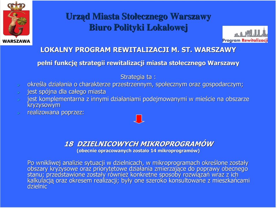 miasta jest komplementarna z innymi działaniami aniami podejmowanymi w mieście na obszarze kryzysowym realizowana poprzez: 18 DZIELNICOWYCH MIKROPROGRAMÓW (obecnie opracowanych zostało o 14