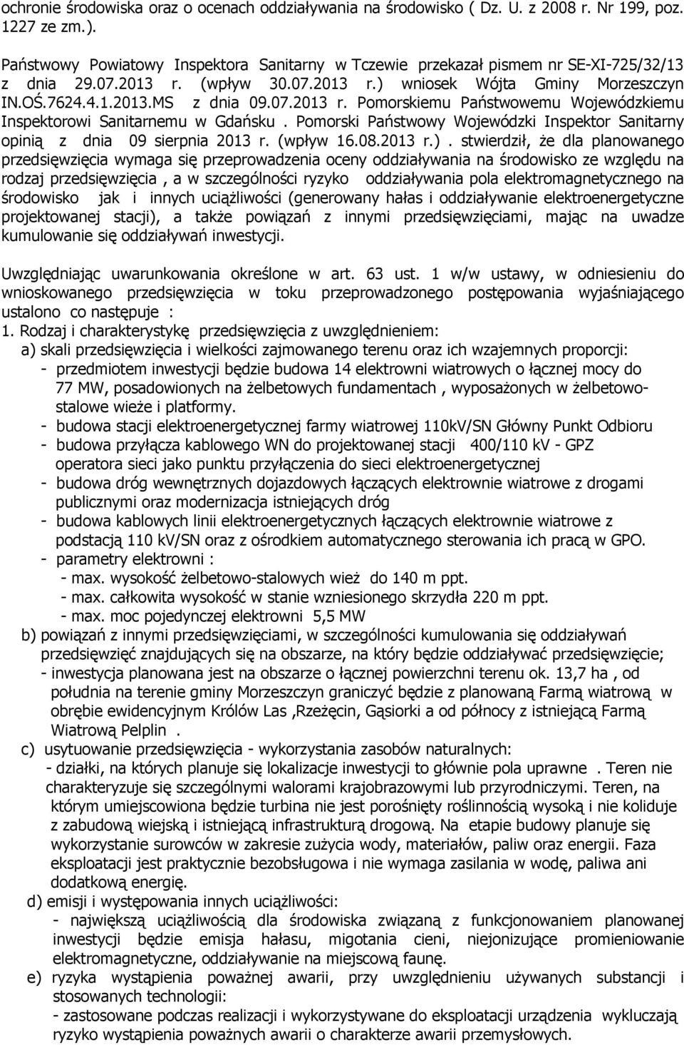 Pomorski Państwowy Wojewódzki Inspektor Sanitarny opinią z dnia 09 sierpnia 2013 r. (wpływ 16.08.2013 r.).