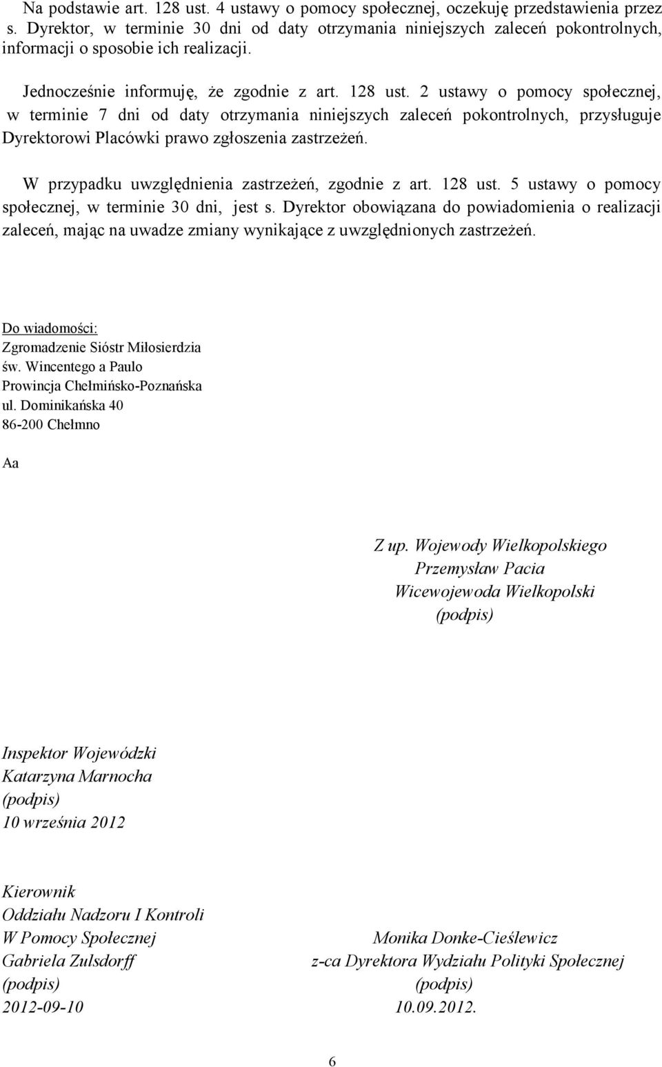 2 ustawy o pomocy społecznej, w terminie 7 dni od daty otrzymania niniejszych zaleceń pokontrolnych, przysługuje Dyrektorowi Placówki prawo zgłoszenia zastrzeŝeń.