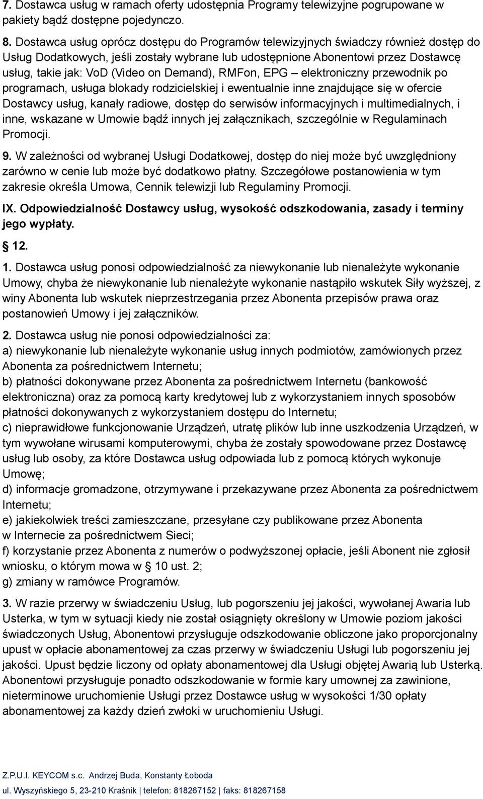 Demand), RMFon, EPG elektroniczny przewodnik po programach, usługa blokady rodzicielskiej i ewentualnie inne znajdujące się w ofercie Dostawcy usług, kanały radiowe, dostęp do serwisów informacyjnych