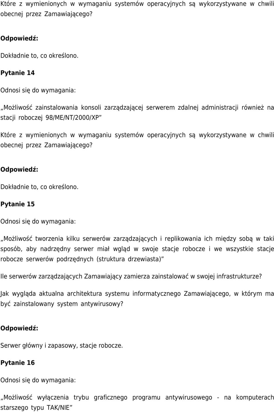 replikowania ich między sobą w taki sposób, aby nadrzędny serwer miał wgląd w swoje stacje robocze i we wszystkie stacje robocze serwerów podrzędnych (struktura drzewiasta) Ile serwerów