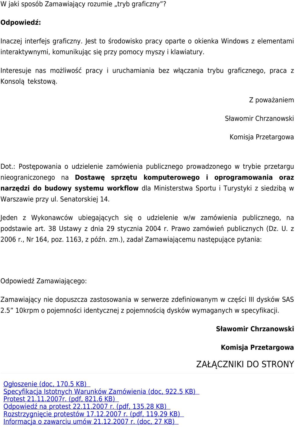 Interesuje nas możliwość pracy i uruchamiania bez włączania trybu graficznego, praca z Konsolą tekstową. Z poważaniem Sławomir Chrzanowski Komisja Przetargowa Dot.