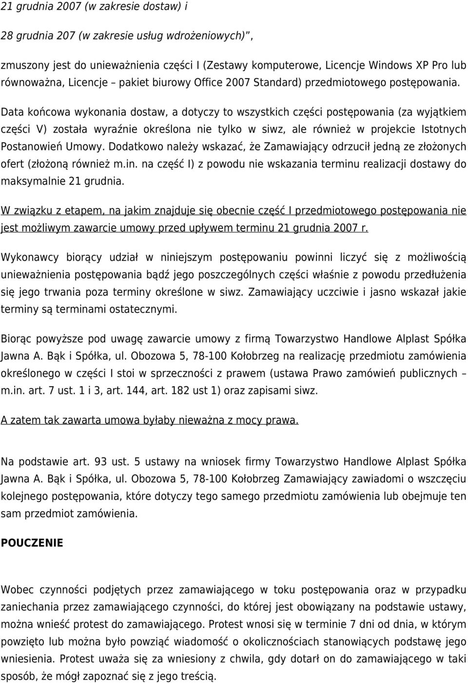 Data końcowa wykonania dostaw, a dotyczy to wszystkich części postępowania (za wyjątkiem części V) została wyraźnie określona nie tylko w siwz, ale również w projekcie Istotnych Postanowień Umowy.