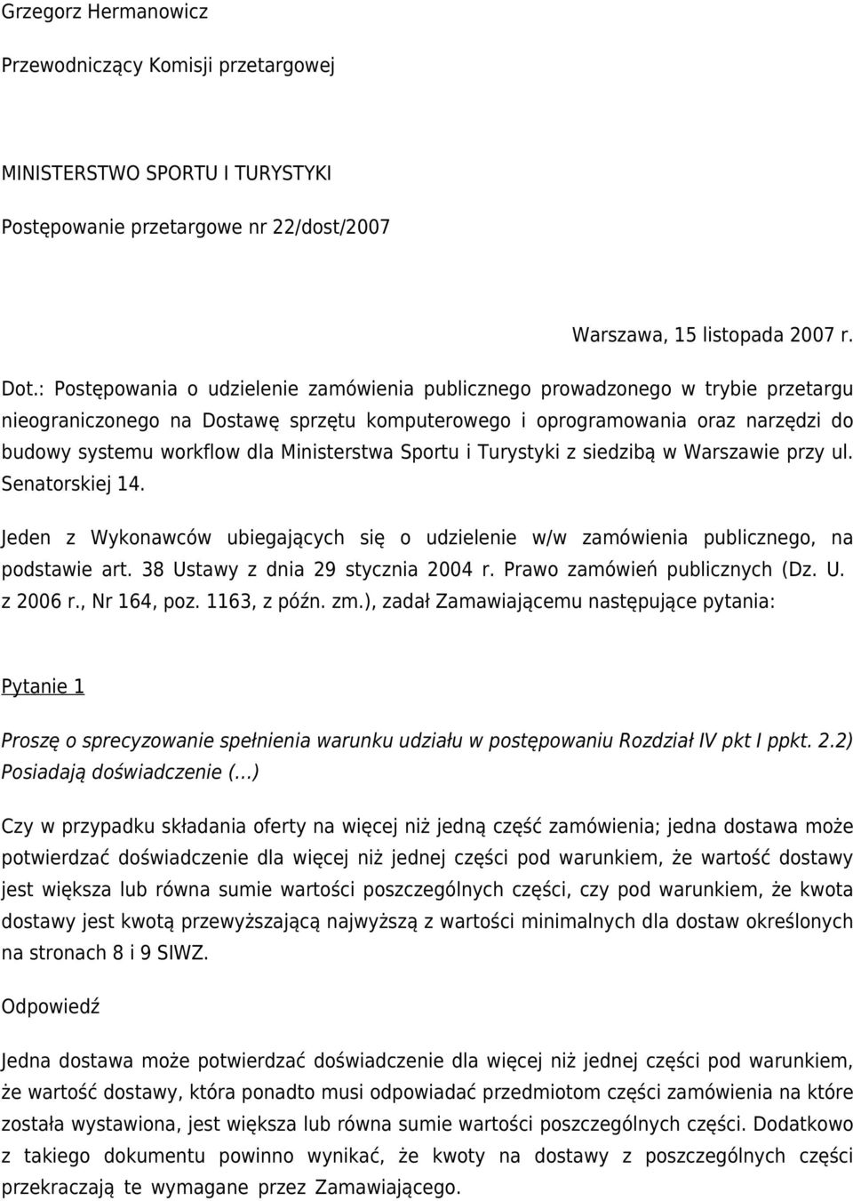 Ministerstwa Sportu i Turystyki z siedzibą w Warszawie przy ul. Senatorskiej 14. Jeden z Wykonawców ubiegających się o udzielenie w/w zamówienia publicznego, na podstawie art.