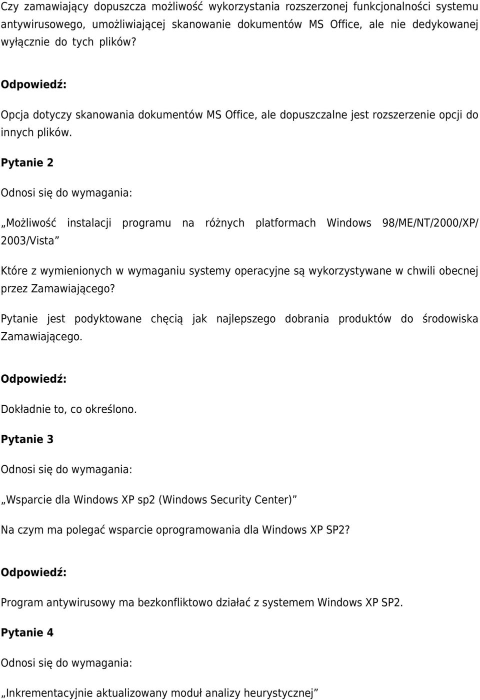 Pytanie 2 Możliwość instalacji programu na różnych platformach Windows 98/ME/NT/2000/XP/ 2003/Vista Które z wymienionych w wymaganiu systemy operacyjne są wykorzystywane w chwili obecnej przez