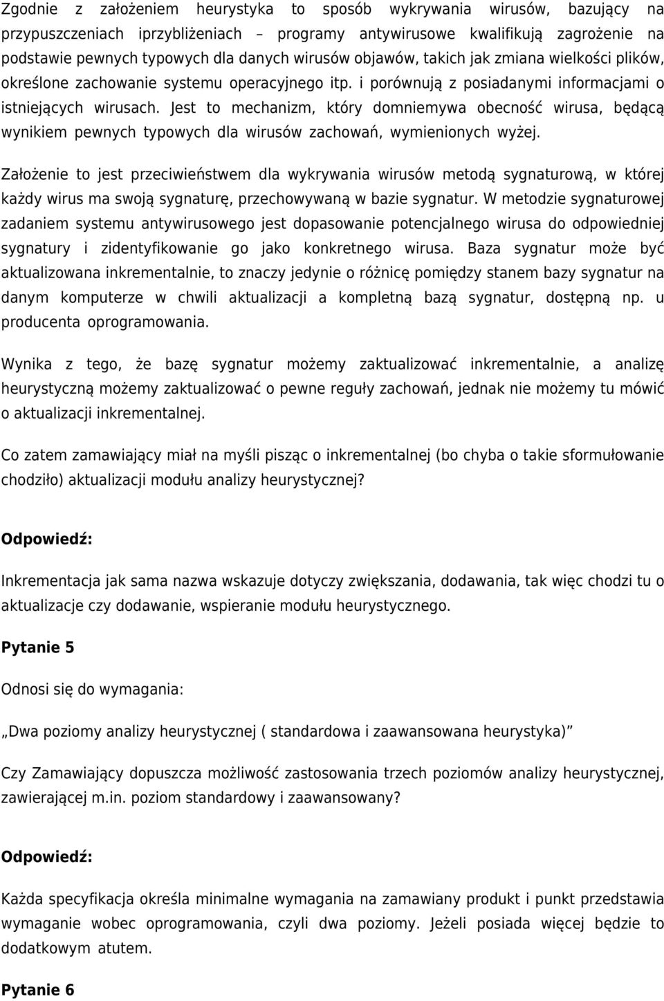 Jest to mechanizm, który domniemywa obecność wirusa, będącą wynikiem pewnych typowych dla wirusów zachowań, wymienionych wyżej.