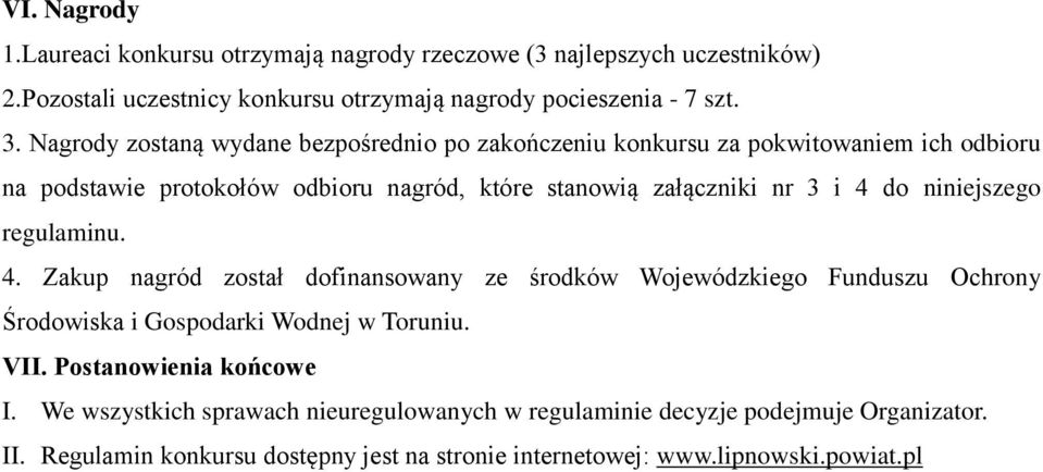 niniejszego regulaminu. 4. Zakup nagród został dofinansowany ze środków Wojewódzkiego Funduszu Ochrony Środowiska i Gospodarki Wodnej w Toruniu. VII.