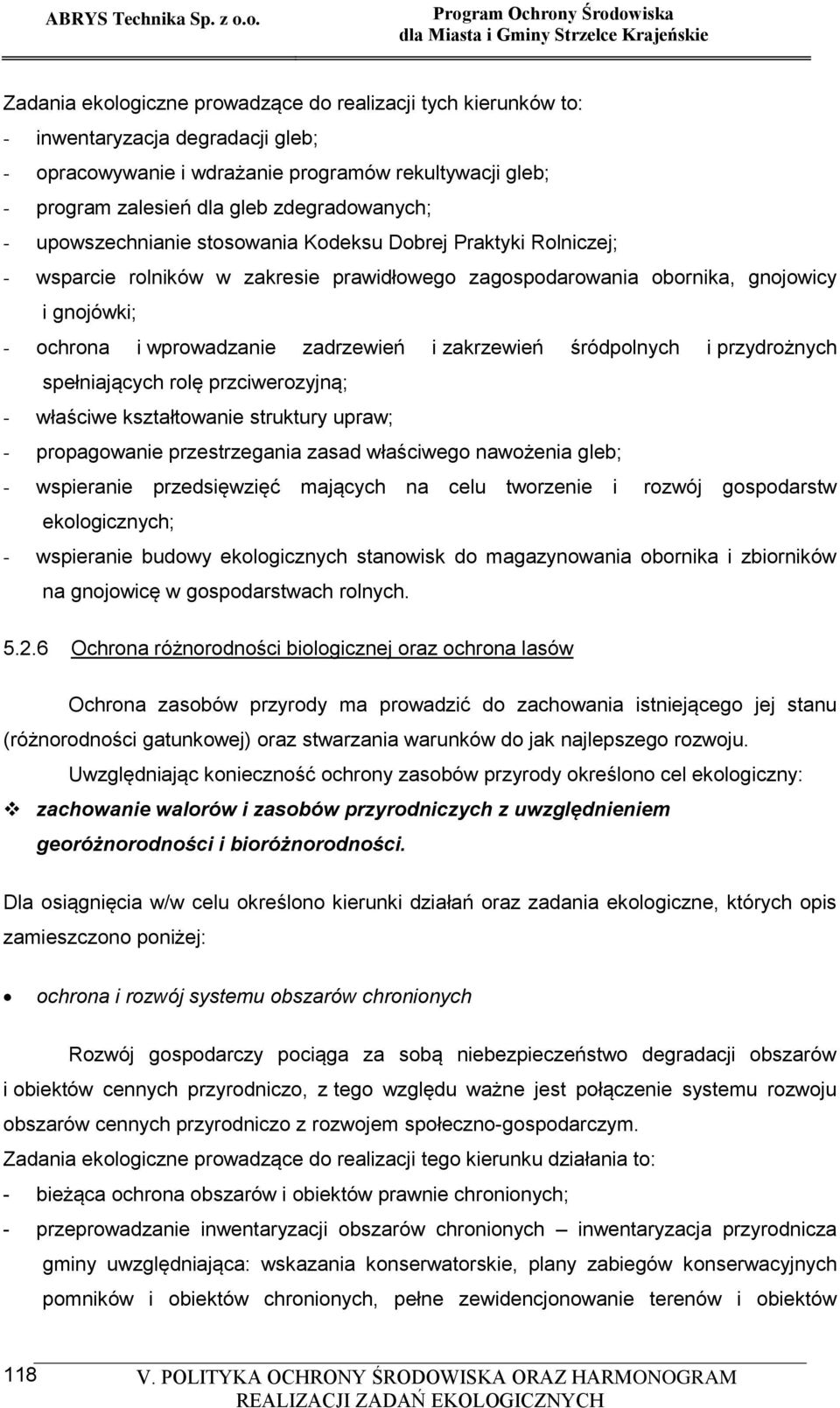 zakrzewień śródpolnych i przydrożnych spełniających rolę przciwerozyjną; - właściwe kształtowanie struktury upraw; - propagowanie przestrzegania zasad właściwego nawożenia gleb; - wspieranie