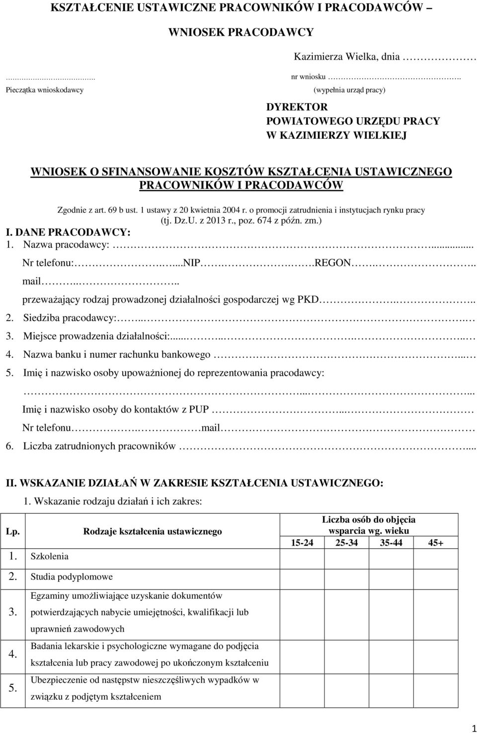 1 ustawy z 20 kwietnia 2004 r. o promocji zatrudnienia i instytucjach rynku pracy (tj. Dz.U. z 2013 r., poz. 674 z późn. zm.) I. DANE PRACODAWCY: Nazwa pracodawcy:... Nr telefonu:....nip...regon.