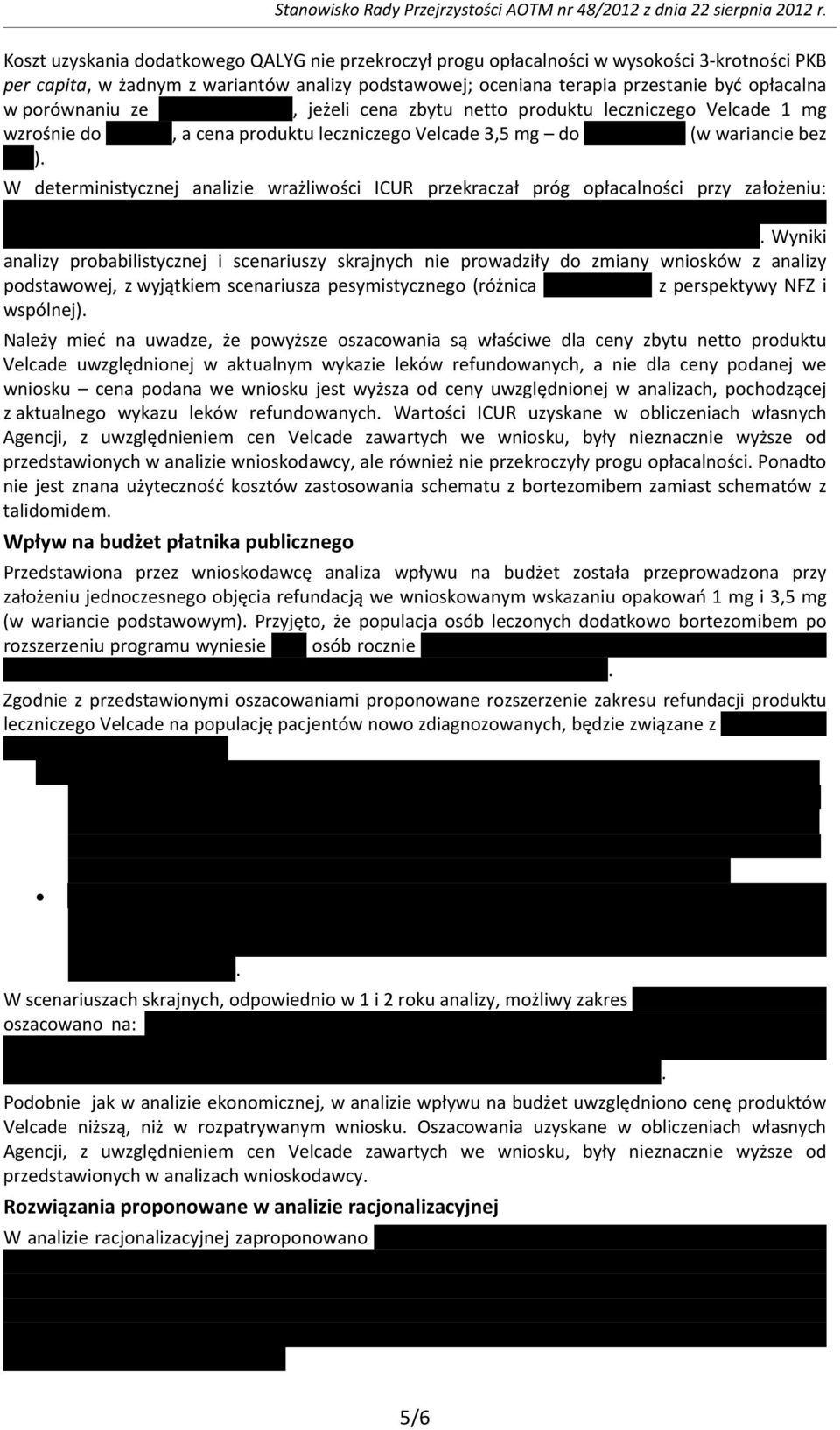 porównaniu ze, jeżeli cena zbytu netto produktu leczniczego Velcade 1 mg wzrośnie do, a cena produktu leczniczego Velcade 3,5 mg do (w wariancie bez ).